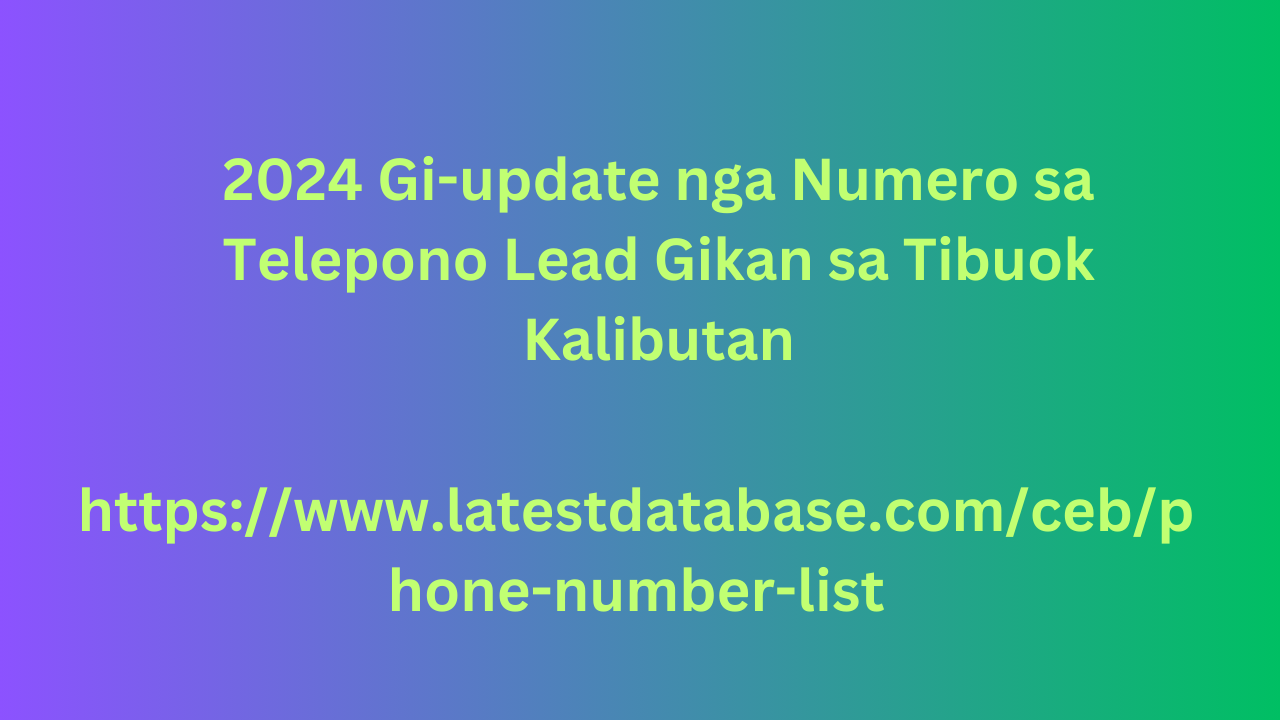 2024 Gi-update nga Numero sa Telepono Lead Gikan sa Tibuok Kalibutan